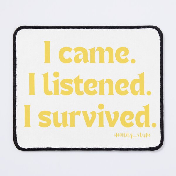 Item preview, I Came. I Listened. I Survived. - Office Humor designed and sold by Identity Studio.