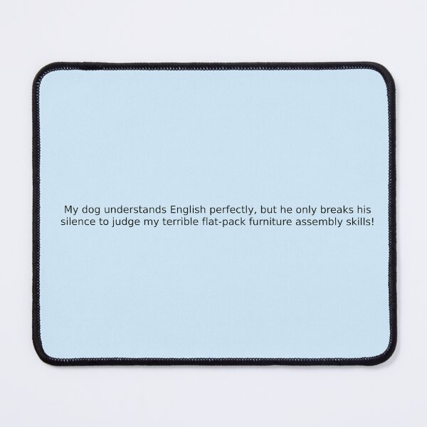 Item preview, My dog understands English perfectly, but he only breaks his silence to judge my terrible flat-pack furniture assembly skills! designed and sold by English Learning.