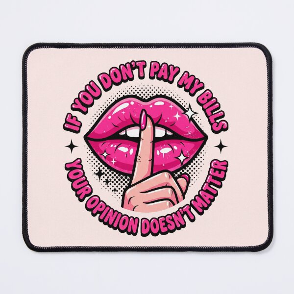 Item preview, If You Don't Pay My Bills Your Opinion Doesn't Matter designed and sold by dudelinart.