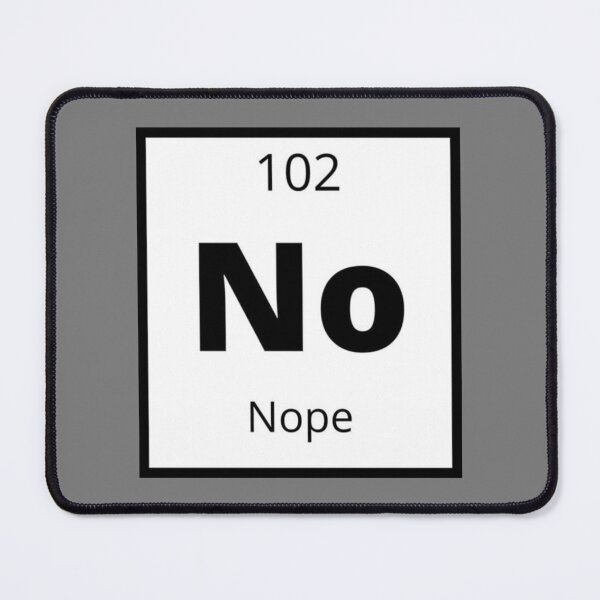 Item preview, Nope Element – Funny Periodic Table No Design designed and sold by Mavriboy.