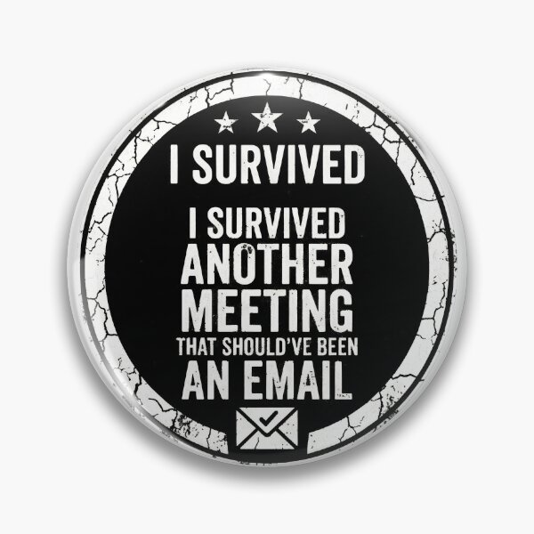 Item preview, I survived another meeting that could have been an email. designed and sold by watteria.
