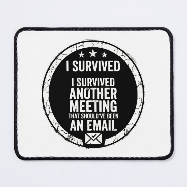 Item preview, I survived another meeting that could have been an email. designed and sold by watteria.