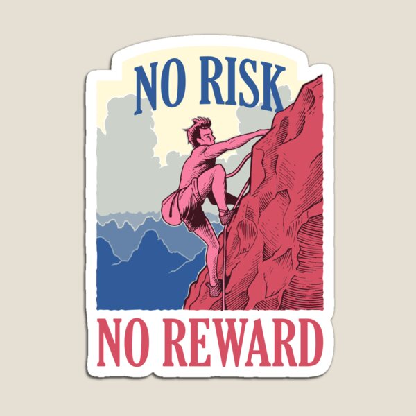 No risk, no reward Magnet