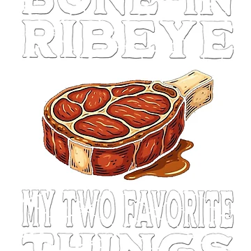 Artwork thumbnail, Bone In Ribeye My Two Favorite Things by TheEndDesign