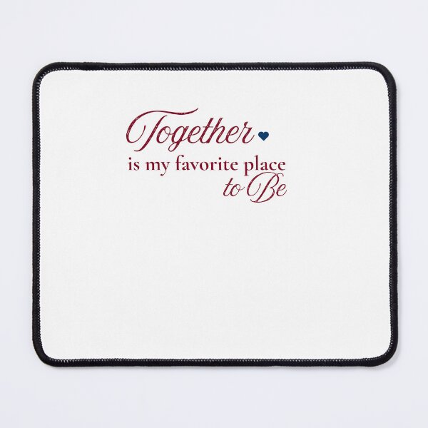 Item preview, Together Is My Favorite Place to Be designed and sold by mayacreations7.
