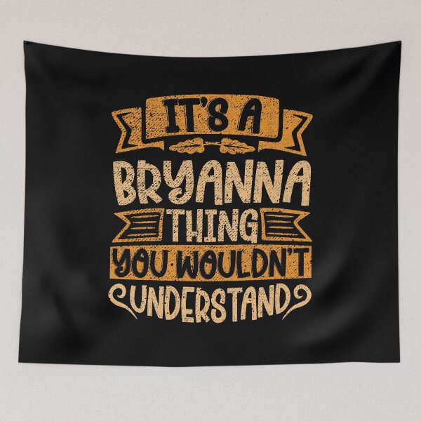 Item preview, It's A Bryanna Thing You Wouldn't Understand designed and sold by el-meehdi.
