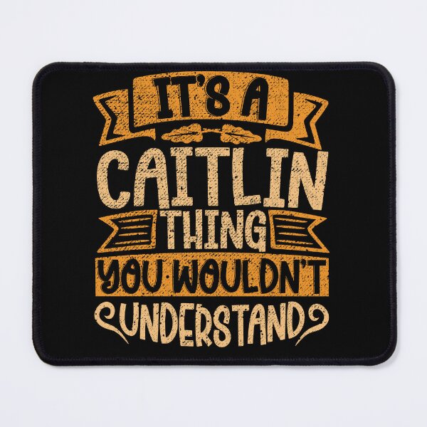 Item preview, It's A Caitlin Thing You Wouldn't Understand designed and sold by el-meehdi.