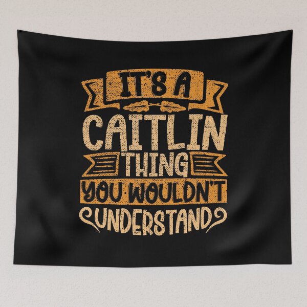 Item preview, It's A Caitlin Thing You Wouldn't Understand designed and sold by el-meehdi.