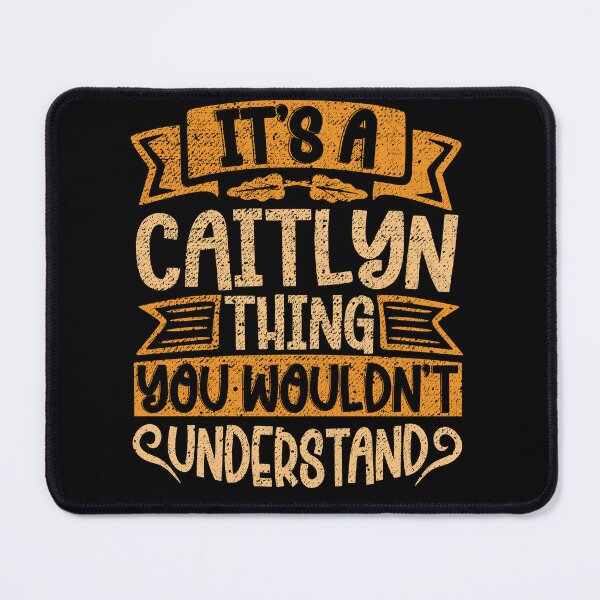 Item preview, It's A Caitlyn Thing You Wouldn't Understand designed and sold by el-meehdi.