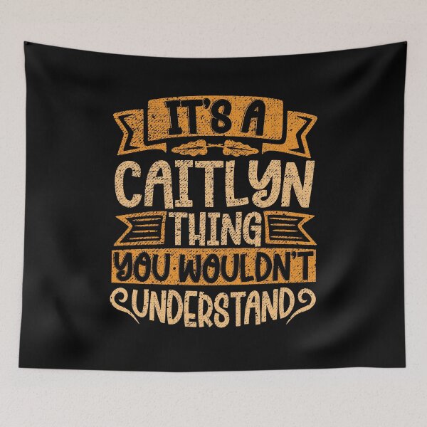 Item preview, It's A Caitlyn Thing You Wouldn't Understand designed and sold by el-meehdi.