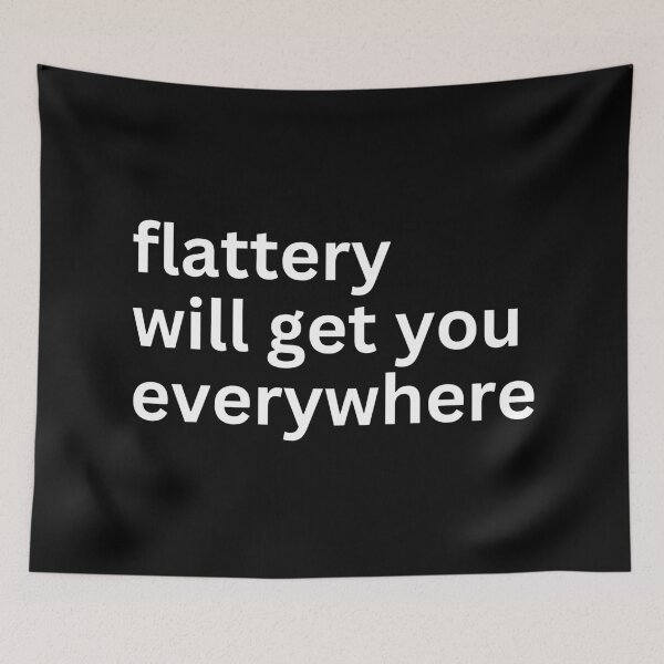 Item preview, flattery will get you everywhere designed and sold by SWETA HALDER.