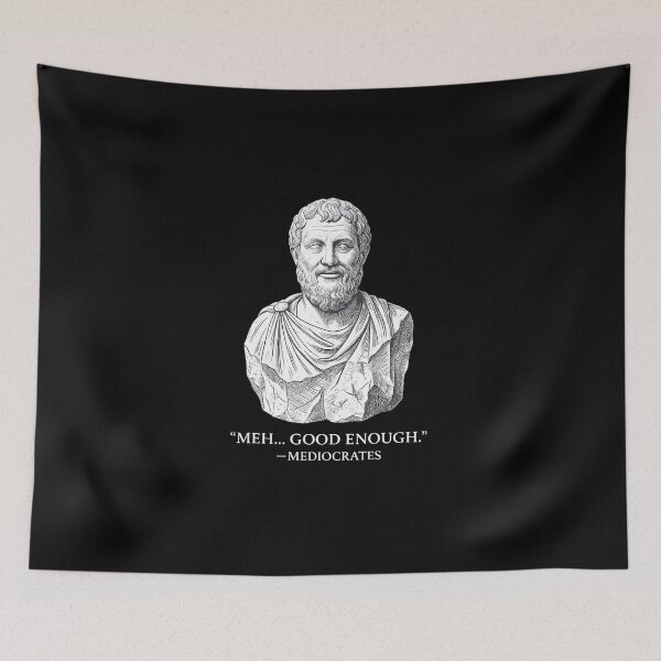 Item preview, Meh Good Enough Mediocrates Funny Philosophy Quote designed and sold by LunaMagicStudio.