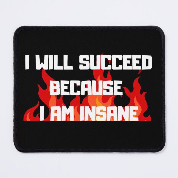 Item preview, I Will Succeed Because I Am Insane Motivational Quoe designed and sold by ByDanielDesigns.