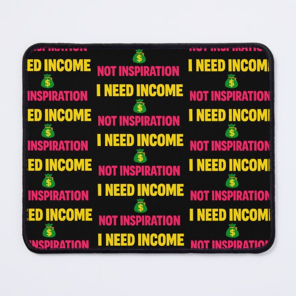 Item preview, I Need Income Not Inspiration Motivational Typography Design designed and sold by TeeTimeTreasure.