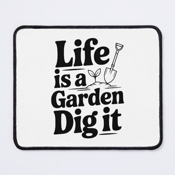 Item preview, Life Is a Garden Dig It designed and sold by Frank Ring.