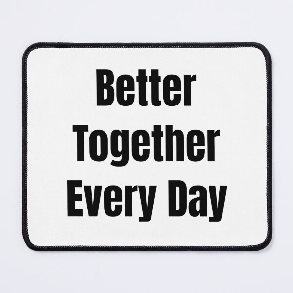 Item preview, Better Together Every Day (Black Text) designed and sold by QuoteeApparel.