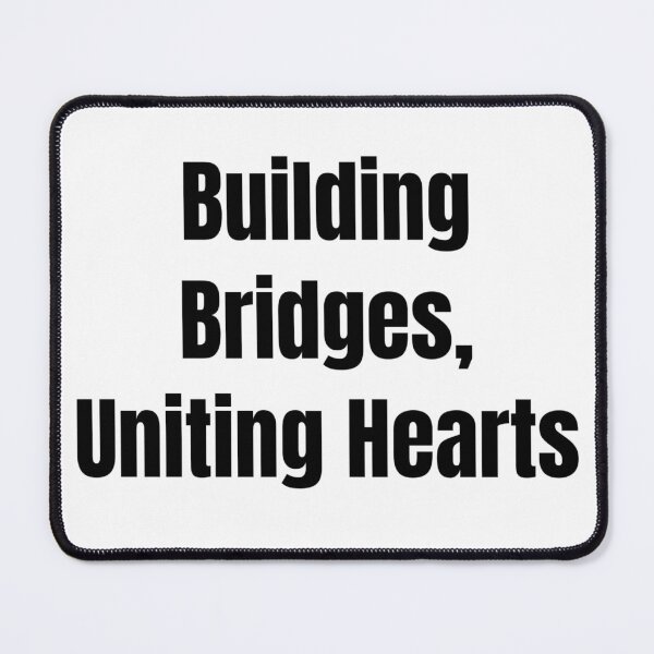 Item preview, Building Bridges, Uniting Hearts (Black Text) designed and sold by QuoteeApparel.