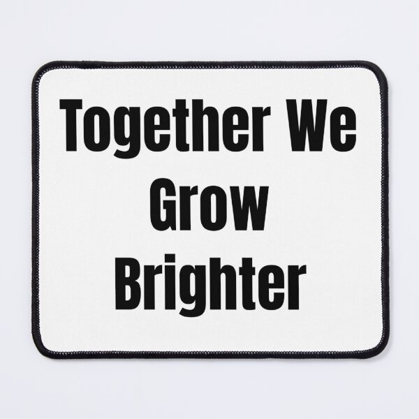 Item preview, Together We Grow Brighter (Black Text) designed and sold by QuoteeApparel.