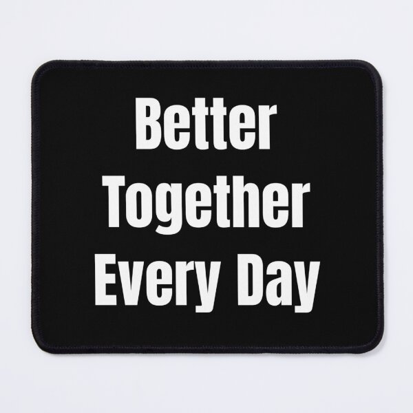 Item preview, Better Together Every Day (White Text) designed and sold by QuoteeApparel.