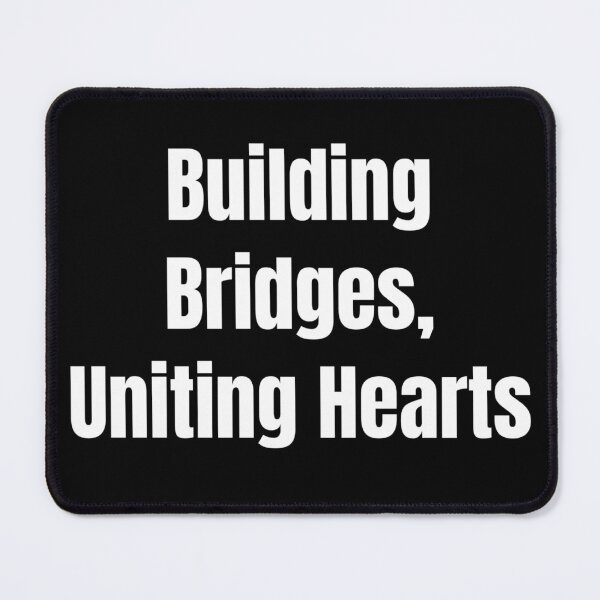 Item preview, Building Bridges, Uniting Hearts (White Text) designed and sold by QuoteeApparel.