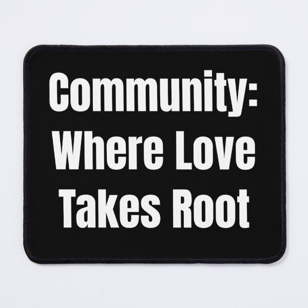 Item preview, Community: Where Love Takes Root (White Text) designed and sold by QuoteeApparel.