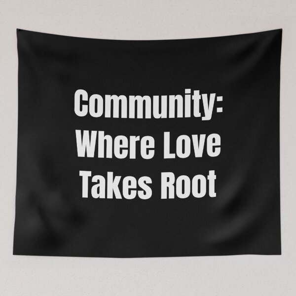 Item preview, Community: Where Love Takes Root (White Text) designed and sold by QuoteeApparel.
