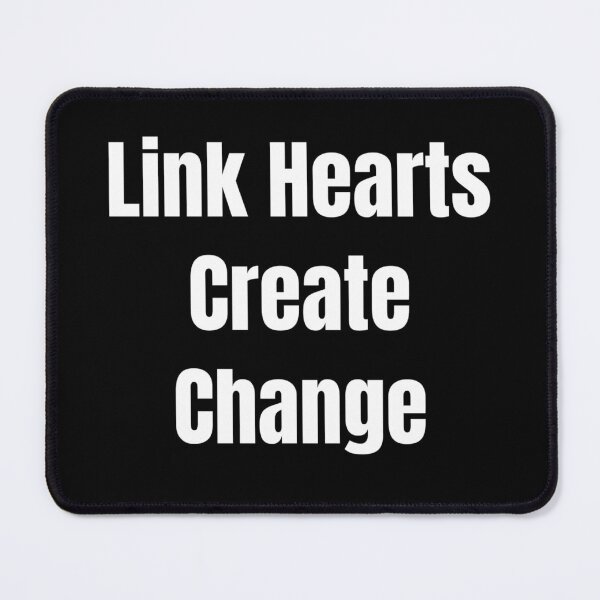 Item preview, Link Hearts Create Change (White Text) designed and sold by QuoteeApparel.