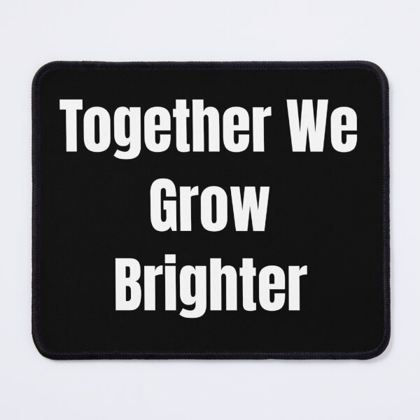 Item preview, Together We Grow Brighter (White Text) designed and sold by QuoteeApparel.