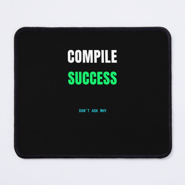 Item preview, Compile Success Don't Ask Why Funny Programmer T-Shirt designed and sold by BuggedThreads.