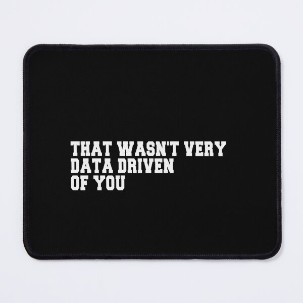 Item preview, That Wasn't Very Data Driven Of You Data Scientist Analyst Professional designed and sold by PopStars1993.