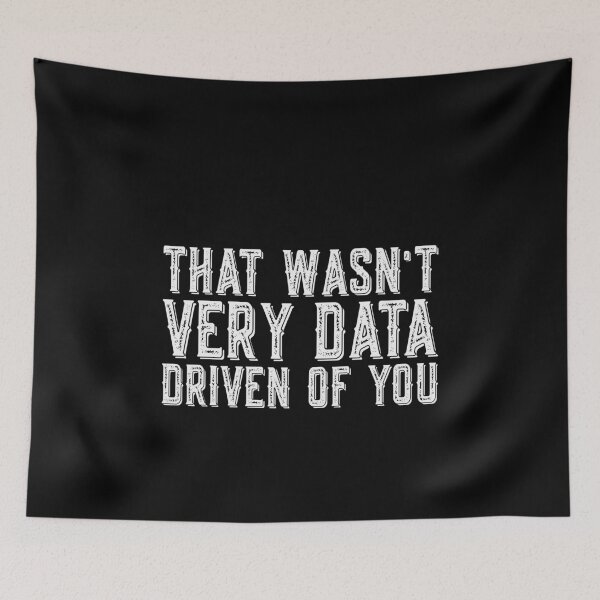 Item preview, That Wasn't Very Data Driven Of You Data Analyst Data Scientist Tech Professional designed and sold by PopStars1993.