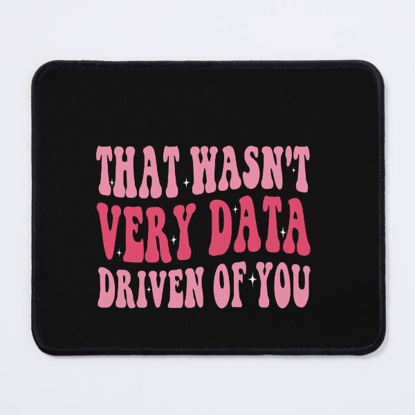 Item preview, That Wasn't Very Data Driven Of You Data Analyst Corporate Professional Humor designed and sold by PopStars1993.