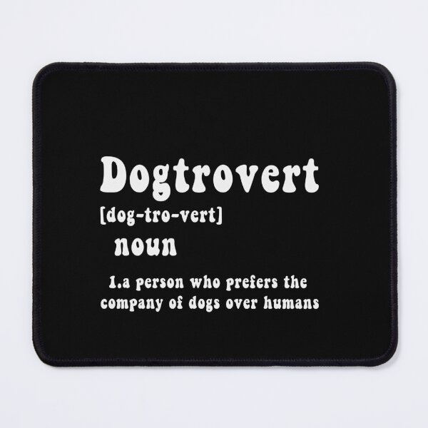 Item preview, Dogtrovert [Dog-Tro-Vert] Noun 1. A Person Who Prefers The Company Of Dogs Over Humans Dog Lover Introvert designed and sold by PopStars1993.