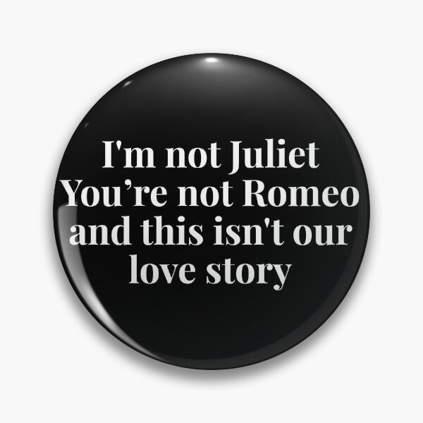 Item preview, I'm Not Juliet, You're Not Romeo | This Isn't Our Love Story Quote designed and sold by LumatoneStudio.