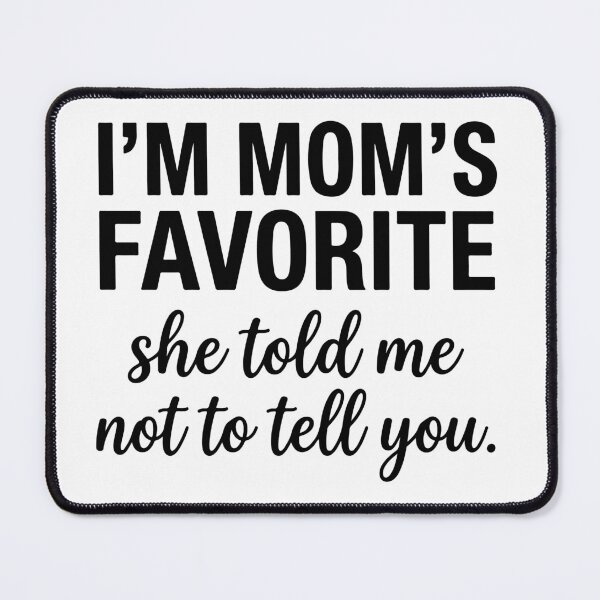 Item preview, I'm Mom's Favorite Sarcastic Sibling Rivalry Funny Quote designed and sold by raedattia.