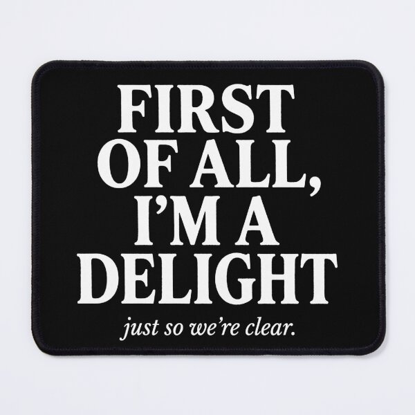 Item preview, First Of All, I'm A Delight Just So We're Clear Funny Sarcastic Typography Design designed and sold by fawzimorsy.