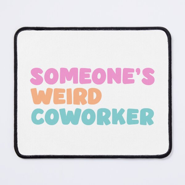 Item preview, Someone's Weird Coworker designed and sold by hazywares.