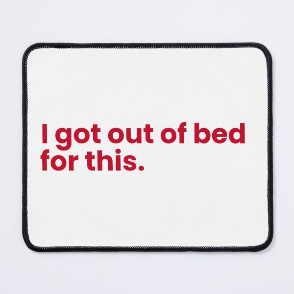 Item preview, I got out of bed for this designed and sold by hazywares.