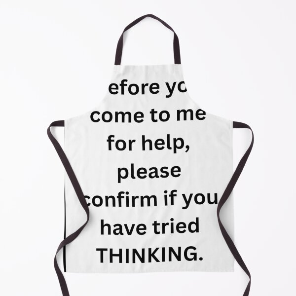 Item preview, Before You Come To Me For Help, Please Confirm You Have Tried Thinking Sarcastic Critical Thinking Manager Humor designed and sold by HumansStuck12.