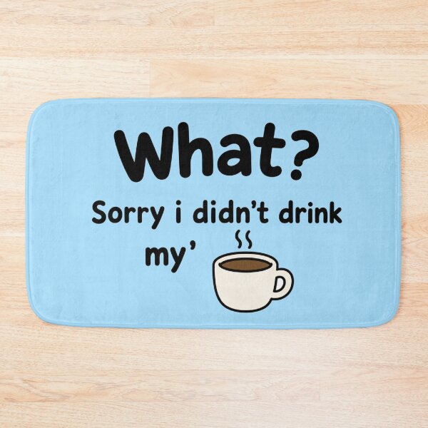 Item preview, What? sorry i didn't drink my' Coffee Funny designed and sold by vecart34.