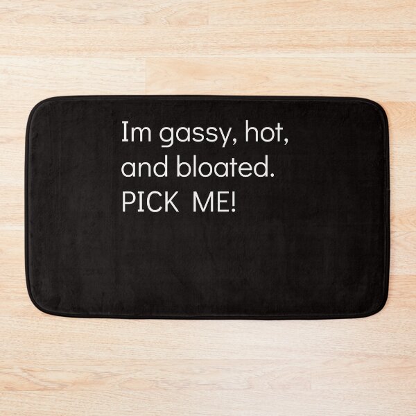 Artikelvorschau, Im gassy, hot, and bloated.  Pick me.  Uncomfortable Summer... entworfen und verkauft von SincerelyNick.