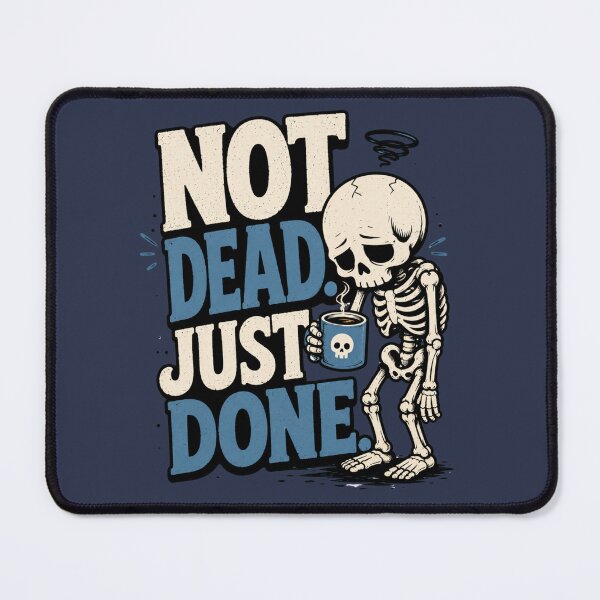Item preview, Not Dead Just Done Funny Skeleton Quote designed and sold by MoodSupplyStudio.