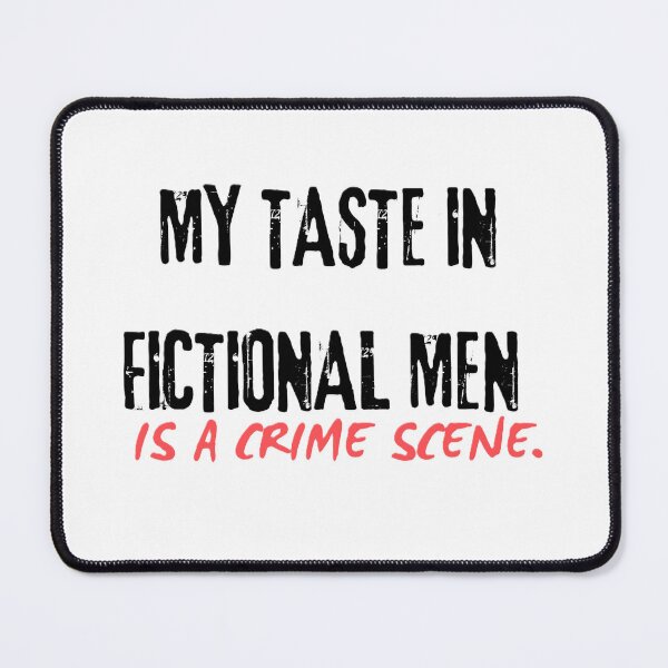Item preview, My teaste in fictional men is a crime scene designed and sold by creativityisfun.