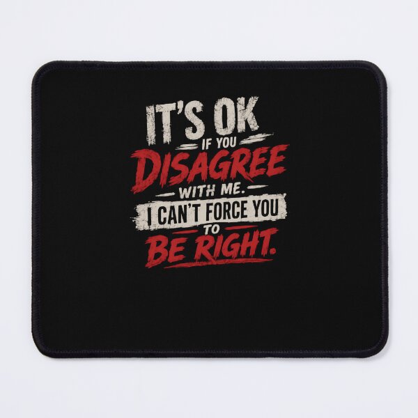 Item preview, It's Ok If You Disagree With Me. I Can't Force You To Be Right. Sarcastic Attitude Humor designed and sold by RetroMini2026.