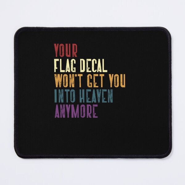 Item preview, Your Flag Decal Won't Get You Into Heaven Anymore Social Commentary Statement designed and sold by RetroMini2026.