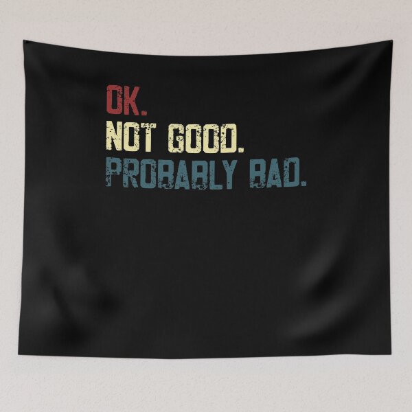 Item preview, Ok. Not Good. Probably Bad. Sarcastic Humor Quote designed and sold by JonesFlora2025.