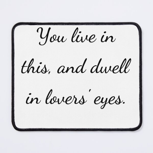 Item preview, "You live in this, and dwell in lovers' eyes." - handwriting black designed and sold by ariksworld.
