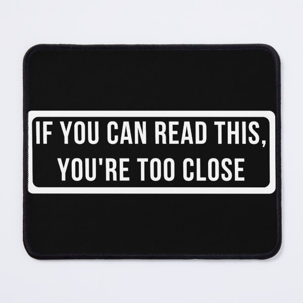 Item preview, If You Can Read This, You're Too Close designed and sold by thesmokeydogs.