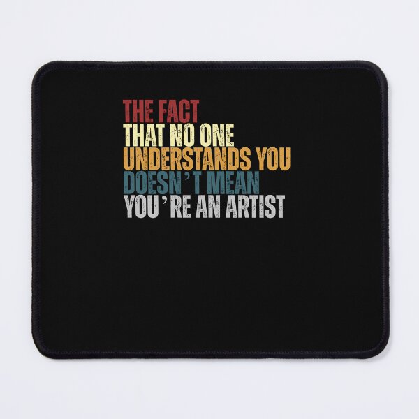 Item preview, The Fact That No One Understands You Doesn’t Mean You’re An Artist Funny Sarcasm Creative Humor designed and sold by RetroMini2026.