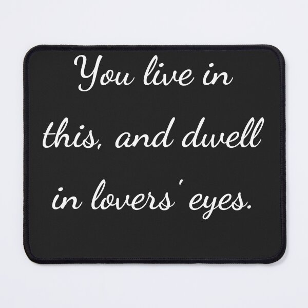 Item preview, "You live in this, and dwell in lovers' eyes." - handwriting white designed and sold by ariksworld.